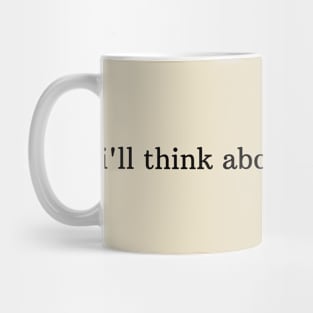 I´LL THINK ABOUT IT TOMORROW! Mug